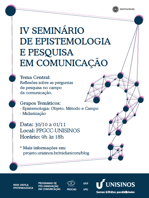 IV SEMINÁRIO DE EPISTEMOLOGIA E PESQUISA EM COMUNICAÇÃO – PROJETO CRÍTICA EPISTEMOLÓGICA  – CAPES/PROCAD – UNISINOS/UFG/UFJF