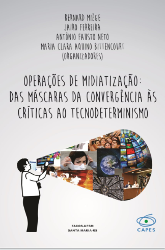 Operações de midiatização: das máscaras da convergência às críticas ao tecnodeterminismo