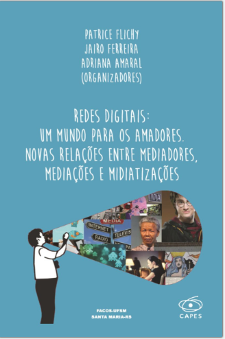 Redes digitais: um mundo para os amadores. Novas relações entre mediadores, mediações e midiatizações